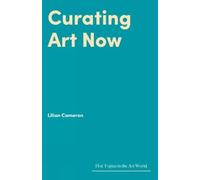 Lilian Cameron Curating Art Now (Copertina rigida) Hot Topics in the Art World
