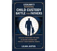 Lilian Justus LegalWay's Winning Child Custody Battle for Fathers (Tascabile)