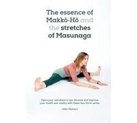 Lilian Kluivers The essence of Makkō-Hō and the stretches of Masunag (Tascabile)
