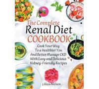 Lilian Nielsen The Complete Renal Diet Cookbook I Cook Your Way to a (Tascabile)
