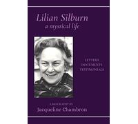 Lilian Silburn, a Mystical Life: Letters, Documents, Testimonials: A Biography