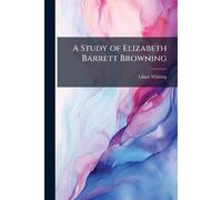 Lilian Whiting A Study of Elizabeth Barrett Browning (Tascabile)