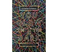 Liliana Colanzi You Glow in the Dark (Tascabile)