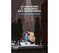 Liliana Segre. Il mare nero dell'indifferenza