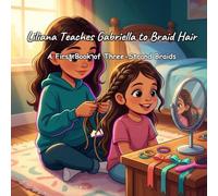 Liliana Teaches Gabriella to Braid Hair: A First Book of Three-Strand Braids