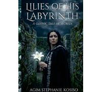 LILIES OF HIS LABYRINTH: A Gothic Tale of Secrets