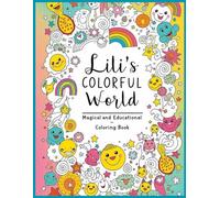Lili's Colorful World: Magical and Educational Children's Coloring Book: Enchanting Adventures to Color - Develop Children's Creativity and Imagination with Guaranteed Fun