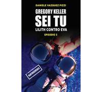 Lilith contro Eva. Gregory Keller sei tu. Vol. 3