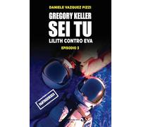 Lilith contro Eva. Gregory Keller sei tu (Vol. 3)