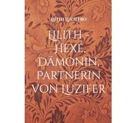 Lilith - Hexe, Dämonin, Partnerin von Luzifer