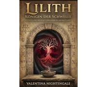 Lilith - Königin der Schwelle: Mythos und Weisheit der dunklen Weiblichkeit
