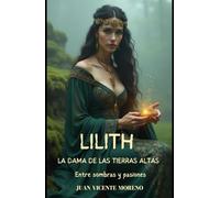 LILITH LA DAMA DE LAS TIERRAS ALTAS: Entre sombras y pasiones
