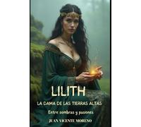 LILITH LA DAMA DE LAS TIERRAS ALTAS: Entre sombras y pasiones