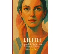 LILITH: O Manual da Mulher que Nunca se Curvou