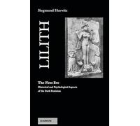 Lilith - the First Eve: Historical and Psychological Aspects of the Dark Feminine