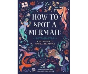 Lilla Bolecz Sarah Glenn Marsh How to Spot a Mermaid (Copertina rigida)