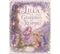 Lilla e il Giardino del Respiro: Una storia sulla calma, e su come anche chi si prende cura merita di essere accudito