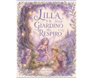 Lilla e il Giardino del Respiro: Una storia sulla calma, e su come anche chi si prende cura merita di essere accudito