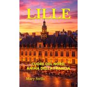 LILLE: CUORE DEL NORD, ANIMA DELLA FRANCIA