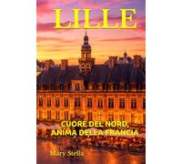 LILLE: CUORE DEL NORD, ANIMA DELLA FRANCIA