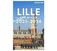 LILLE GUÍA DE VIAJE 2025-2026