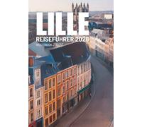 LILLE REISEFÜHRER 2026: Eine Reise durch Kunst, Geschmack und Wärme in Nordfrankreich