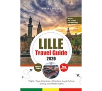 LILLE TRAVEL GUIDE 2026: Flights, Visas, Itineraries, Attractions, Local Culture, Dining, and Hidden Gems