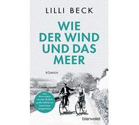 Lilli Beck Wie der Wind und das Meer: Roman (Tascabile)
