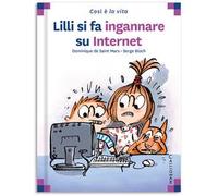 Lilli si fa ingannare su internet. Ediz. a colori
