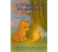 Lilli und das Zauberloch: Eine Geschichte über Liebe, Freundschaft, Mut und mehr