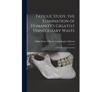 Lillian Moller Fatigue Study, the Elimination of Humanity's (Copertina rigida)