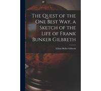 Lillian Moller The Quest of the One Best Way, a Sketch of the Life (Tascabile)