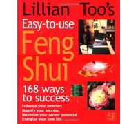 Lillian Too's Easy-To-Use Feng Shui: 168 Ways to Success