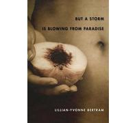 Lillian-Yvonne Bertram But a Storm is Blowing From Paradise (Tascabile)