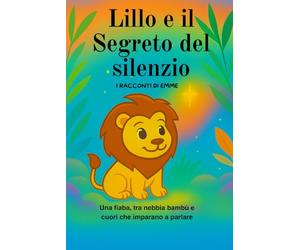 LILLO E IL SEGRETO DEL SILENZIO: UNA FIABA, TRA NEBBIA BAMBU' E CUORI CHE IMPARANO A PARLARE
