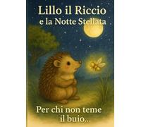 Lillo il riccio e la notte stellata: Per chi ha paura del buio