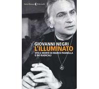 L' illuminato. Vita e morte di Marco Pannella e dei radicali