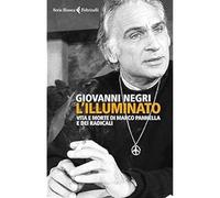 L'illuminato. Vita e morte di Marco Pannella e dei radicali [Paperback] Negri, G