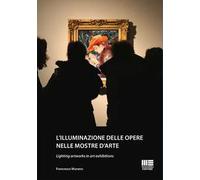 L'illuminazione delle opere nelle mostre d’arte-Lighting artworks in art exhibitions. Ediz. bilingue