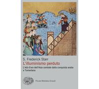 L'illuminismo perduto. L'età d'oro dell'Asia centrale dalla conquista arab...
