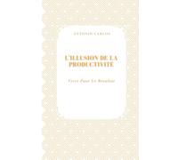 L'illusion De La Productivité: Vivre Pour Le Résultat