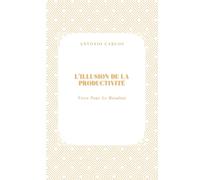 L'illusion De La Productivité: Vivre Pour Le Résultat