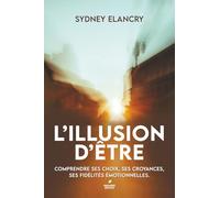 L'illusion d'être: Croyances Inconscientes et héritages émotionnels : qui êtes-vous vraiment ?