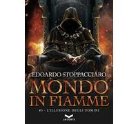 L'illusione degli uomini. Mondo in fiamme. Vol. 3
