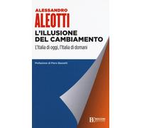 L'illusione del cambiamento. L'Italia di oggi, l'Italia di domani