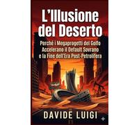 L'Illusione del Deserto: Perché i Megaprogetti del Golfo Accelerano il Def...