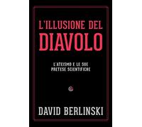 L'illusione del diavolo. L'ateismo e le sue pretese scientifiche - Berlins...