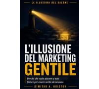 L'illusione del marketing gentile: Perché chi vuole piacere a tutti finisce per essere scelto da nessuno
