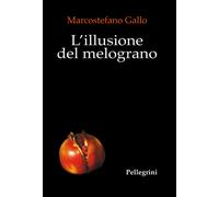 L'illusione del melograno - Gallo Marcostefano