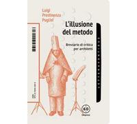 L'illusione del metodo. Breviario di critica per architetti